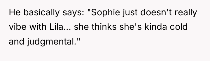 He basically says: "Sophie just doesn't really vibe with Lila......