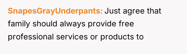SnapesGrayUnderpants Just agree that family should always provide free professional...