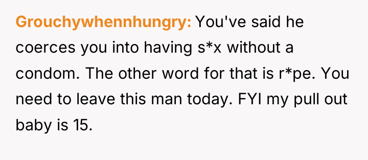 Grouchywhennhungry You've said he coerces you into having s*x without...