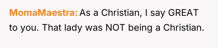 MomaMaestra As a Christian, I say GREAT to you. That...