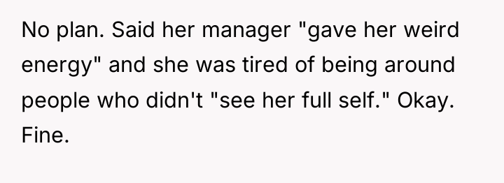 No plan. Said her manager "gave her weird energy" and...