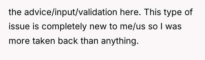 the advice/input/validation here. This type of issue is completely new...