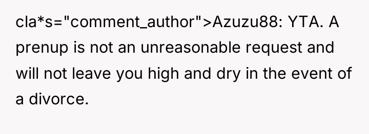 cla*s="comment_author">Azuzu88: YTA. A prenup is not an unreasonable request and...