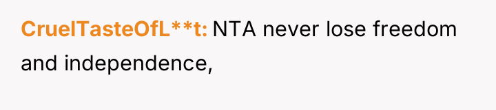 CruelTasteOfL**t NTA never lose freedom and independence,