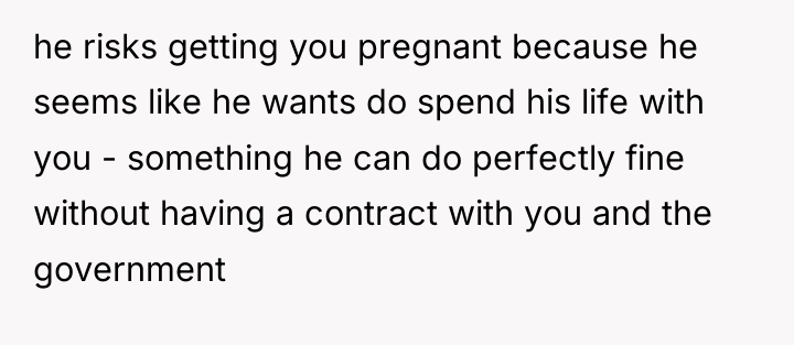 he risks getting you pregnant because he seems like he...