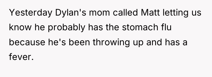 Yesterday Dylan's mom called Matt letting us know he probably...