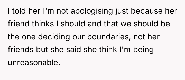 I told her I'm not apologising just because her friend...