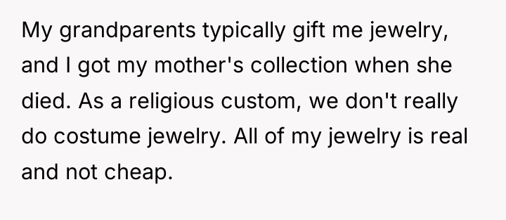 My grandparents typically gift me jewelry, and I got my...