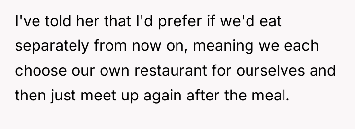 I've told her that I'd prefer if we'd eat separately...