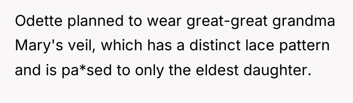 Odette planned to wear great-great grandma Mary's veil, which has...