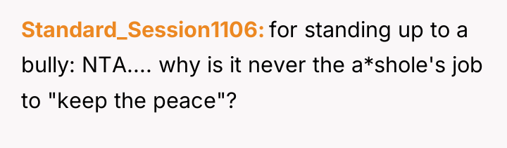 Standard_Session1106 for standing up to a bully: NTA.... why is...