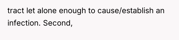 tract let alone enough to cause/establish an infection. Second,