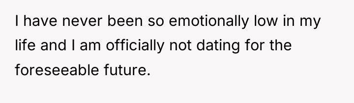 I have never been so emotionally low in my life...