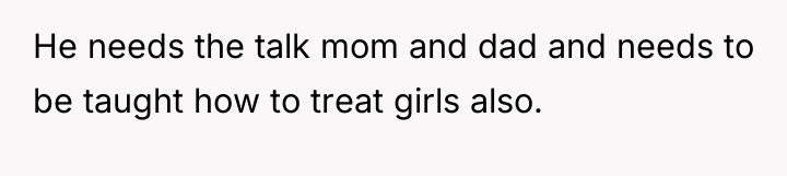 He needs the talk mom and dad and needs to...