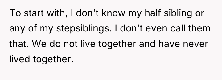 To start with, I don't know my half sibling or...
