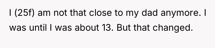 I (25f) am not that close to my dad anymore....