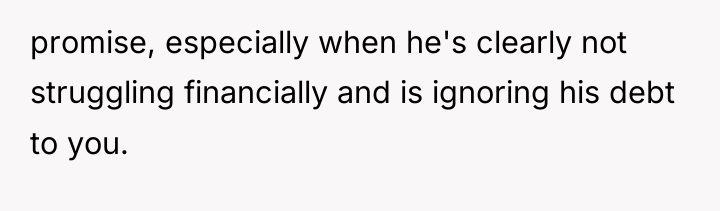 promise, especially when he's clearly not struggling financially and is...