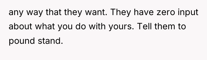 any way that they want. They have zero input about...