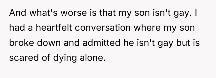And what's worse is that my son isn't gay. I...