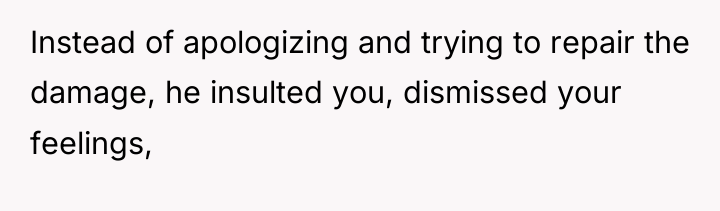 Instead of apologizing and trying to repair the damage, he...
