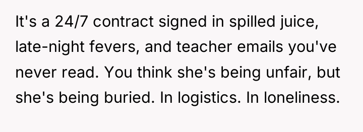 It's a 24/7 contract signed in spilled juice, late-night fevers,...
