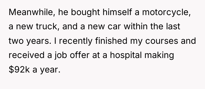 Meanwhile, he bought himself a motorcycle, a new truck, and...