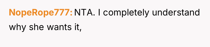 NopeRope777 NTA. I completely understand why she wants it,