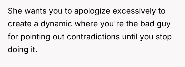 She wants you to apologize excessively to create a dynamic...