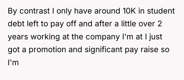 By contrast I only have around 10K in student debt...