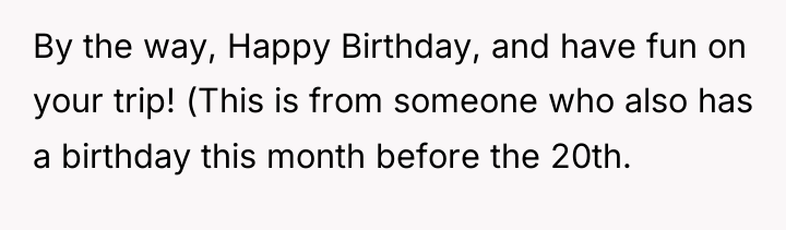 By the way, Happy Birthday, and have fun on your...