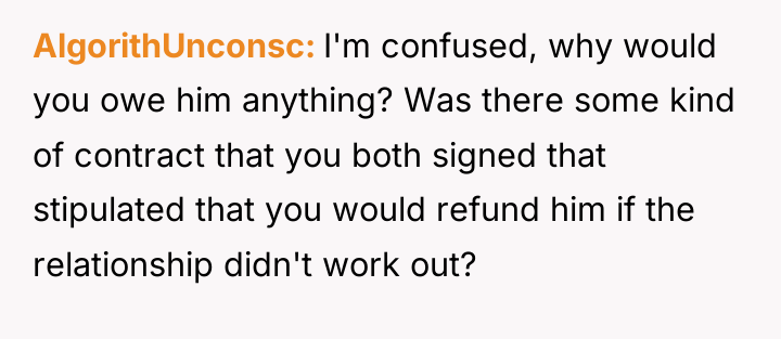 AlgorithUnconsc I'm confused, why would you owe him anything? Was...