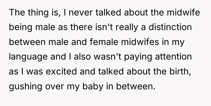 The thing is, I never talked about the midwife being...