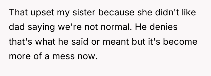That upset my sister because she didn't like dad saying...