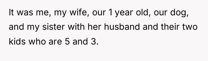 It was me, my wife, our 1 year old, our...
