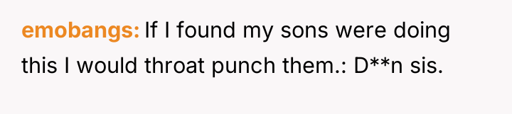 emobangs If I found my sons were doing this I...