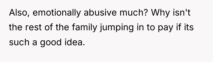 Also, emotionally abusive much? Why isn't the rest of the...
