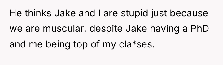 He thinks Jake and I are stupid just because we...