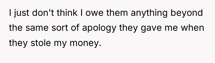 I just don't think I owe them anything beyond the...