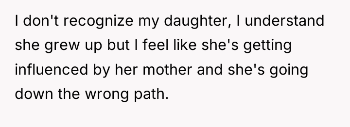 I don't recognize my daughter, I understand she grew up...