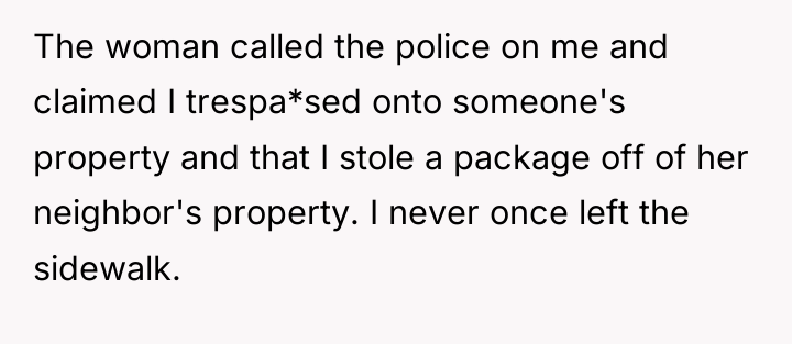 The woman called the police on me and claimed I...