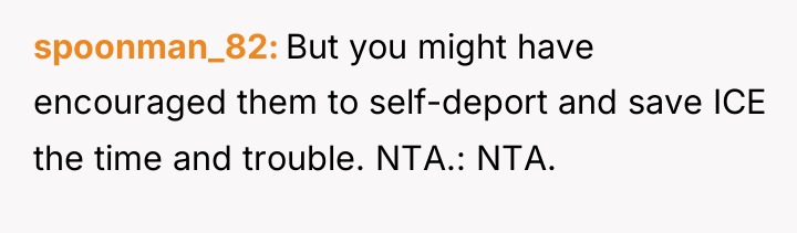 spoonman_82 But you might have encouraged them to self-deport and...
