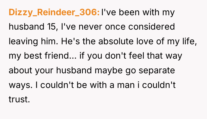 Dizzy_Reindeer_306 I've been with my husband 15, I've never once...