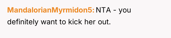 MandalorianMyrmidon5 NTA - you definitely want to kick her out.