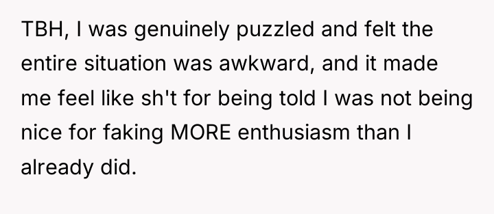 TBH, I was genuinely puzzled and felt the entire situation...