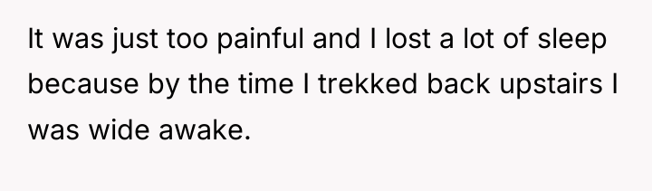 It was just too painful and I lost a lot...