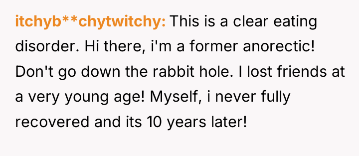itchyb**chytwitchy This is a clear eating disorder. Hi there, i'm...