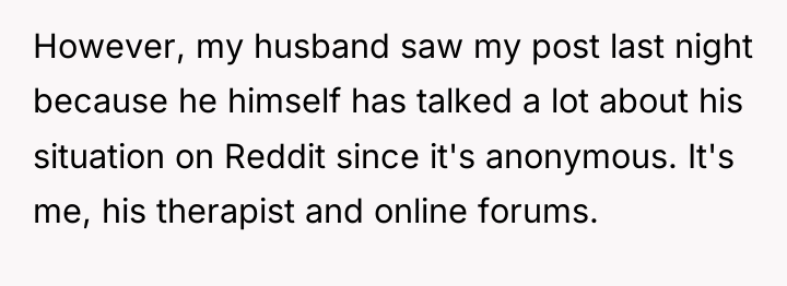However, my husband saw my post last night because he...
