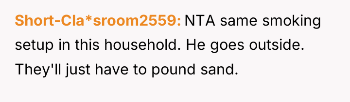Short-Cla*sroom2559 NTA same smoking setup in this household. He goes...