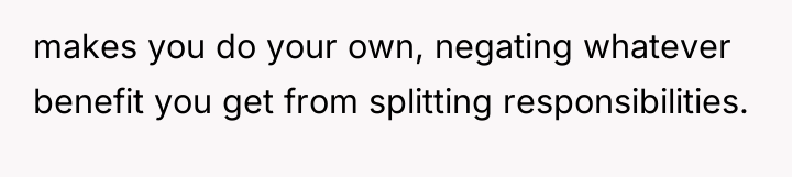 makes you do your own, negating whatever benefit you get...