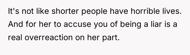 It's not like shorter people have horrible lives. And for...